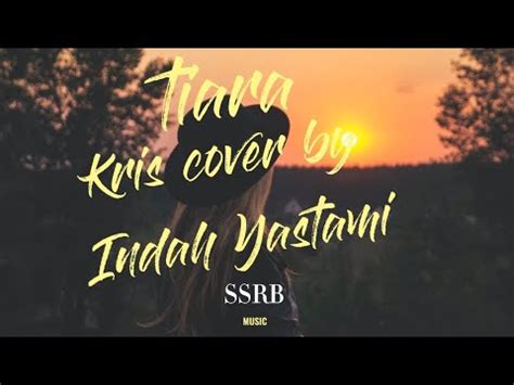 Lirik Lagu Tiara Kris Cover By Indah Yastami YouTube