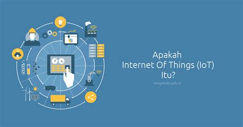 Apa Itu Internet Of Things Dan Contohnya Internet Itu Things Apa Iot