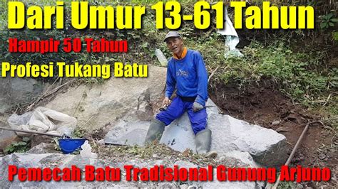 Tambang Batu Alam Tradisional Dari Usia Tahun Sampai Tahun Jadi