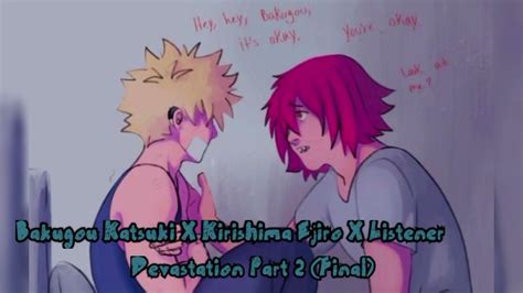 Devastation Part 2 Kirishima Ejiro X Bakugou Katsuki X Listener Youtube