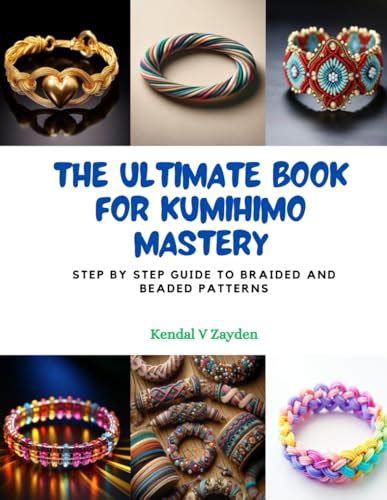 The Ultimate Book For Kumihimo Mastery Step By Step Guide To Braided