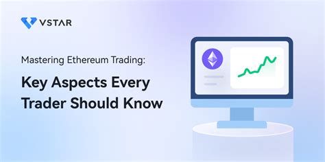 Mastering Ethereum Trading Key Aspects Every Trader Should Know