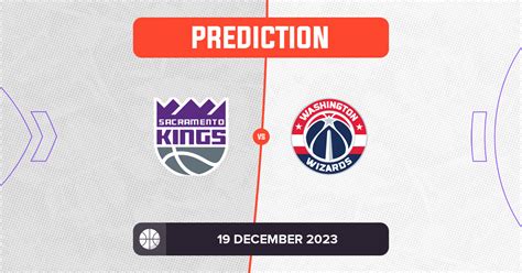 Kings vs Wizards Prediction and NBA Tips - 19 December 2023