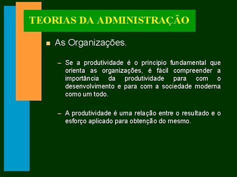 Teorias Da Administrao N As Organizaes As Organizaes