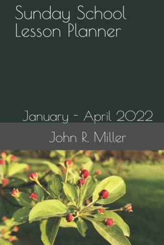 Sunday School Lesson Planner January April 2022 By John R Miller