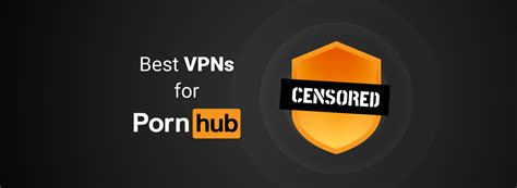 Best Pornhub Vpns Bypass Porn Bans And Enjoy Porn Privately In 2025