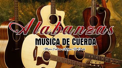 Musica Cristiana Alabanzas Muy Bonitas De Cuerdas Cantando Alabanzas