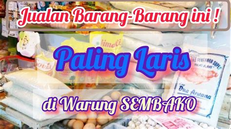 Daftar Barang Yang Paling Laris Di Warung Sembako Youtube