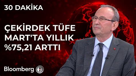 30 Dakika Çekirdek TÜFE Mart ta Yıllık 75 21 Arttı 3 Nisan 2024