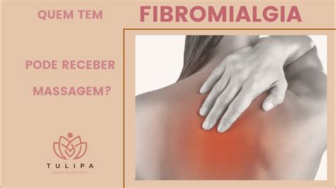 Quem Tem Fibromialgia Pode Receber Massagem Fibromialgia