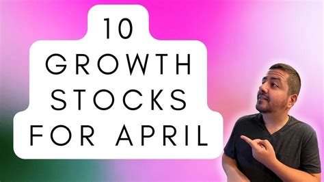 My 10 Best Growth Stocks To Buy Now In April Growth Stock Investing