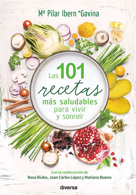 Las 101 Recetas Más Saludables Para Vivir Y Sonreír De Mª Pilar Ibern