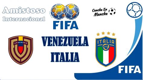 ¿cuándo Juegan Venezuela Vs Italia Horario Y Dónde Ver El Partido