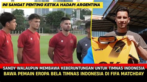 Keuntungan Sandy Walsh Bawa Pemain Eropa Bela Timnas Indonesia Erick