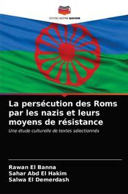 La Pers Cution Des Roms Par Les Nazis Et Leurs Moyens De R Sistance