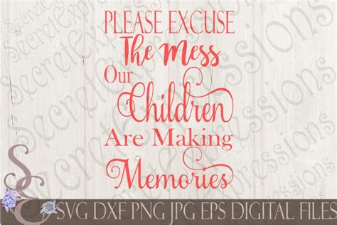 Please Excuse The Mess Our Children Are Making Memories