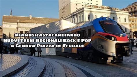 Lamusicastacambiando Nuovi Treni Regionali Rock E Pop A Genova Piazza