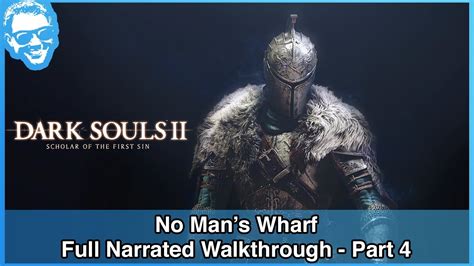 No Man S Wharf Full Narrated Walkthrough Part 4 Dark Souls Ii Sotfs [4k] Youtube