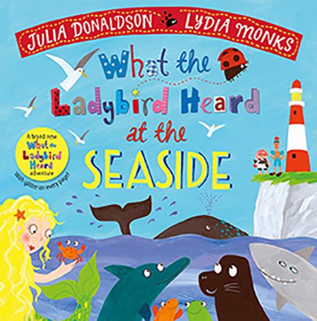 What the Ladybird Heard at the Seaside - Julia Donaldson