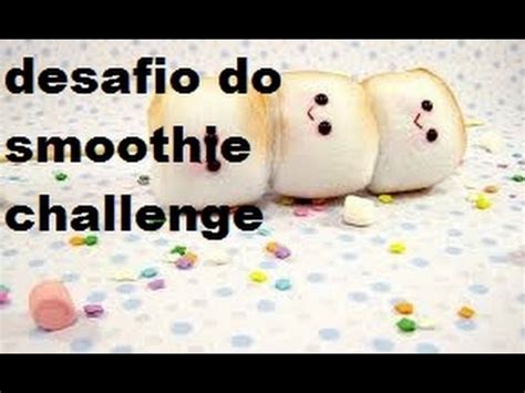 Primeiro vídeo Desafio do Smoothie Challenge YouTube