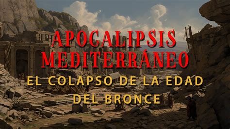 Apocalipsis Mediterráneo El Colapso de la Edad del Bronce YouTube