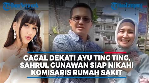 GAGAL DEKATI AYU TING TING SAHRUL GUNAWAN SIAP NIKAHI KOMISARIS RUMAH