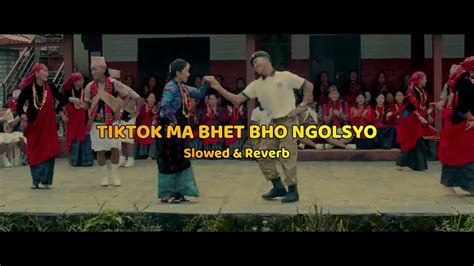 TIKTOK MA BHET BHO NGOLSYO Nepali Song Slowed And Reverb