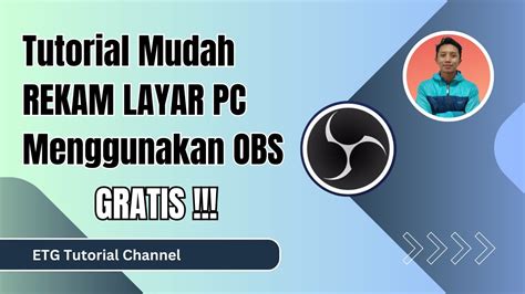 Tutorial Rekam Layar Screen Record Pc Menggunakan Aplikasi Obs Etg