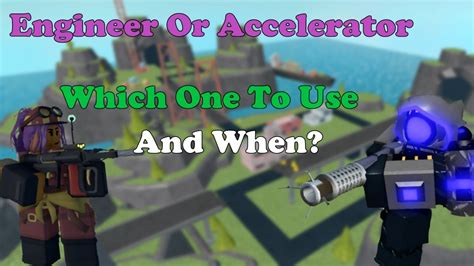 Accelerator Or Engineer Which One To Use And When Tower Defense