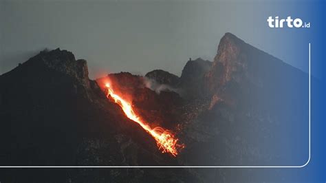 Status Terkini Gunung Merapi Usai Keluarkan Lava Pijar Hujan Abu