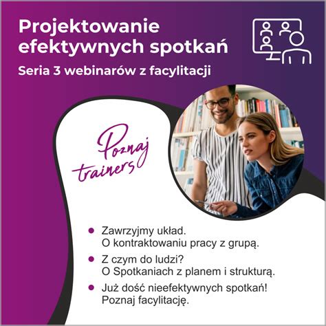 Projektowanie Efektywnych Spotka Seria Webinar W Z Facylitacji