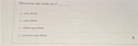 Ribosomes are made up ofonly rRNAonly rDNArDNA and | Chegg.com