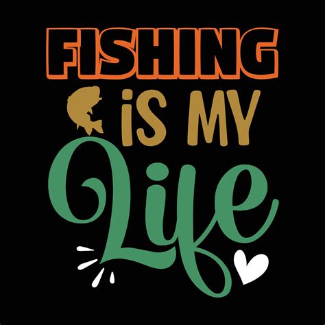 Fishing Is My Life Vector Art At Vecteezy