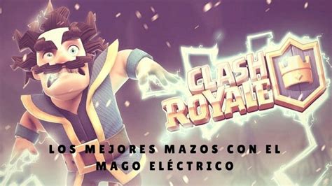 Mejores Mazos Con El Mago Eléctrico Clash Royale Amino Amino