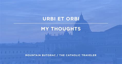 My thoughts on the Urbi et Orbi