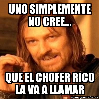 Meme Boromir Uno Simplemente No Cree Que El Chofer Rico La Va A