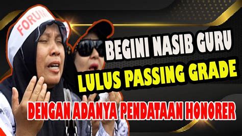 NASIB GURU LULUS PASSING GRADE DENGAN ADANYA PENDATAAN HONORER YouTube