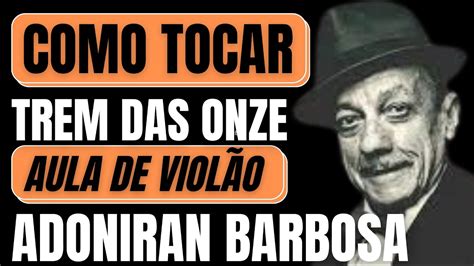 Como Tocar No Viol O Trem Das Onze Adoniran Barbosa Aula De Viol O