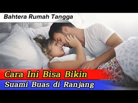 Cara Membangkitkan Gairah Suami Agar Makin Hot Di Ranjang Youtube