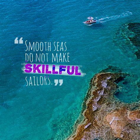 Today Quote Smooth Seas Do Not Make Skillful Sailors Today Quotes