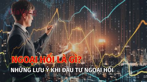 Ngoại hối là gì Lưu ý quan trọng về thị trường ngoại hối Giavang vn