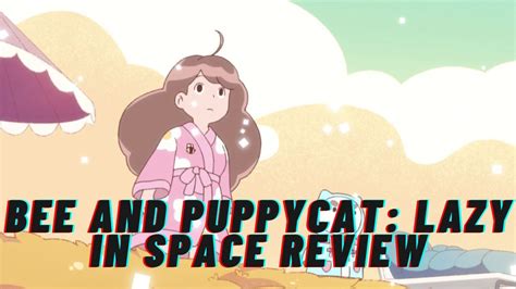 Bee And Puppycat Lazy In Space Review Youtube