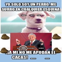 Meme Personalizado Yo Solo Soy Un Perro Me Surro En Cualquier