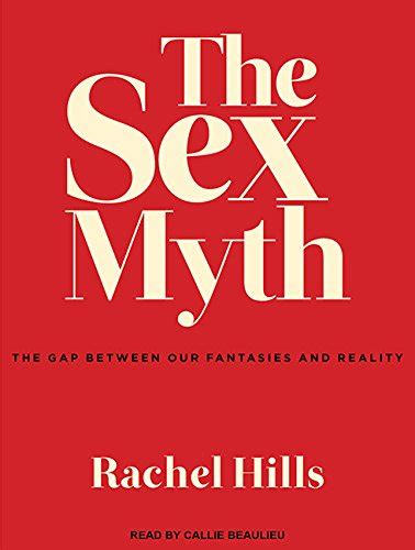 The Sex Myth The Gap Between Our Fantasies And Reality