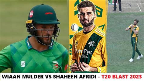 Wiaan Mulder Vs Shaheen Afridi In T Blast Runs Off Balls