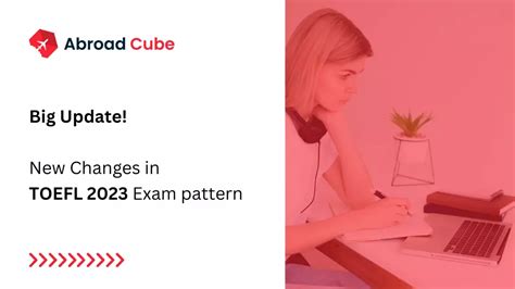 New Changes In Toefl Exam Pattern Abroad Cube