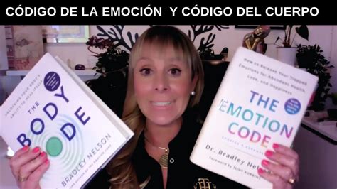 EL CÓDIGO DE LA EMOCION Y EL CÓDIGO DEL CUERPO Cómo Desbloquear Tu