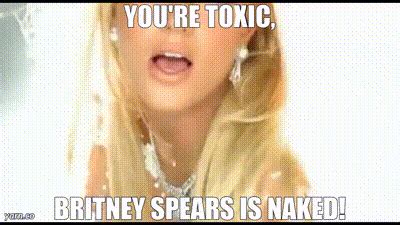 Yarn You Re Toxic Britney Spears Is Naked Britney Spears Toxic