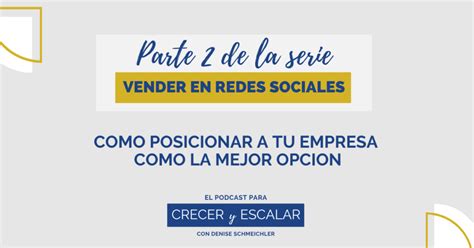 Episodio C Mo Posicionar A Tu Empresa Como La Mejor Opci N Parte