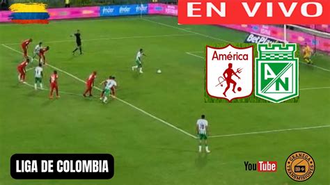 America De Cali Vs Atletico Nacional En Vivo Por Granega Colombia